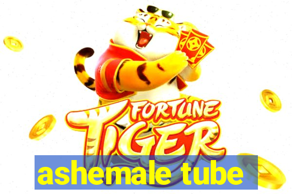 ashemale tube