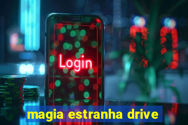 magia estranha drive