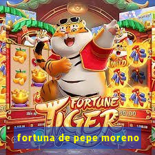 fortuna de pepe moreno