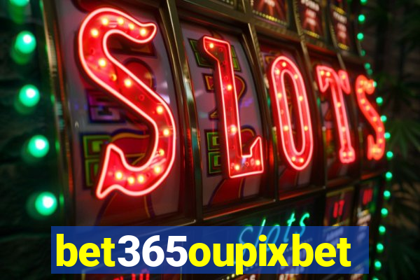 bet365oupixbet