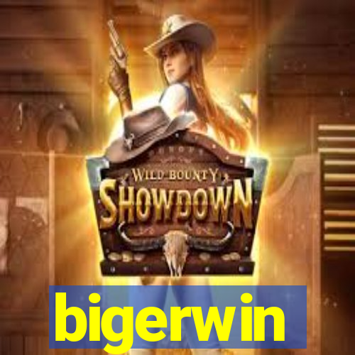 bigerwin