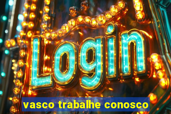 vasco trabalhe conosco