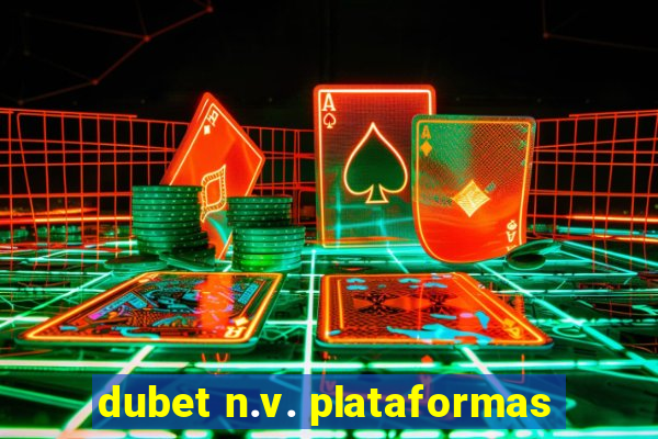dubet n.v. plataformas