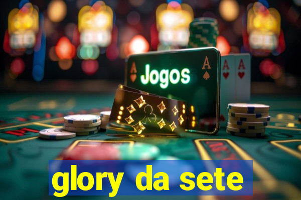 glory da sete