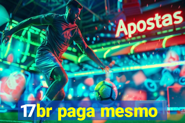 17br paga mesmo