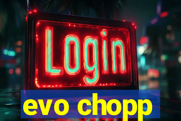 evo chopp