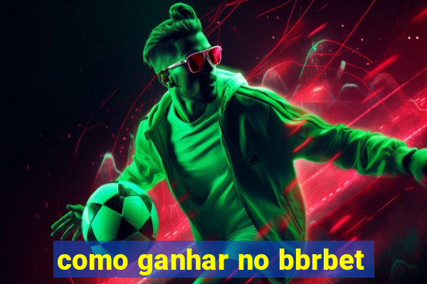 como ganhar no bbrbet