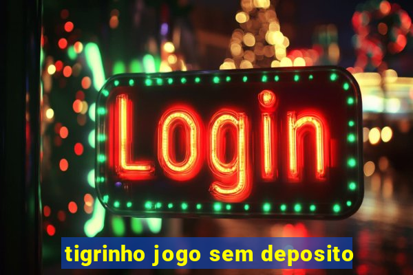tigrinho jogo sem deposito