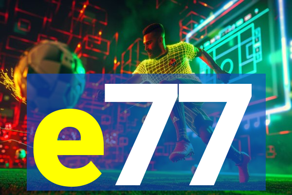 e77