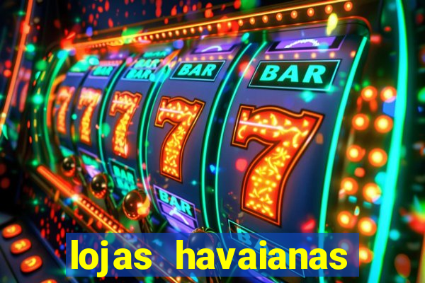 lojas havaianas shopping da bahia