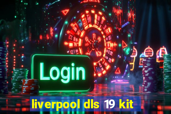 liverpool dls 19 kit
