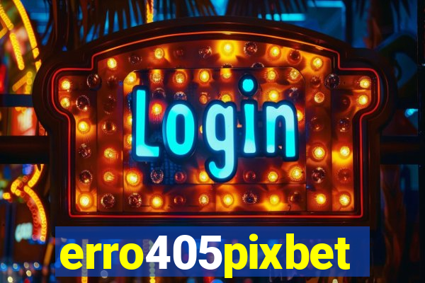 erro405pixbet