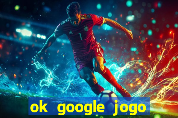 ok google jogo para ganhar dinheiro
