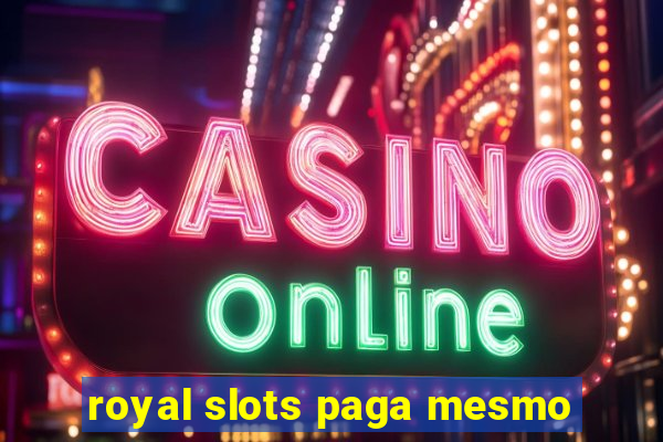royal slots paga mesmo