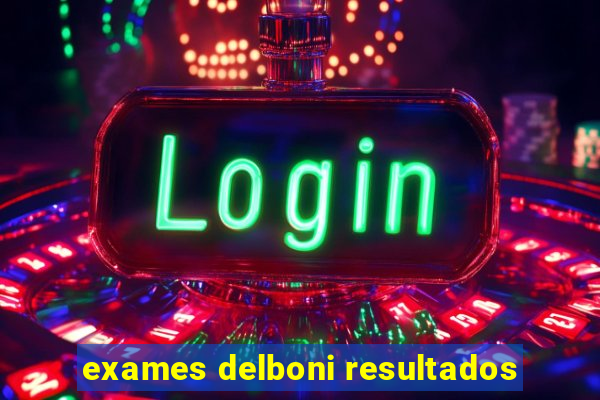 exames delboni resultados