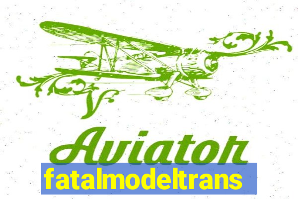 fatalmodeltransex