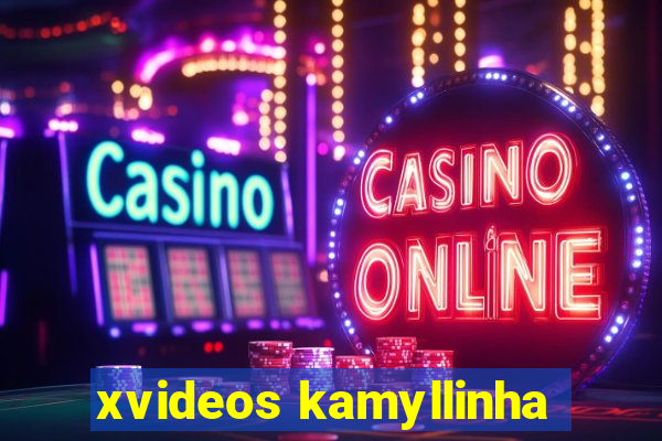 xvideos kamyllinha