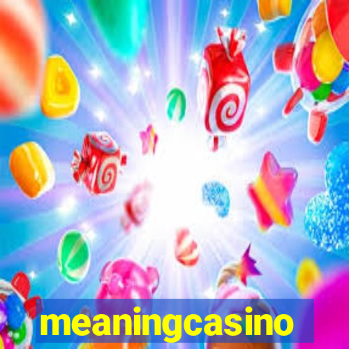 meaningcasino