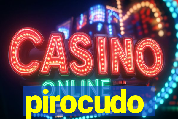 pirocudo