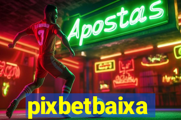 pixbetbaixa