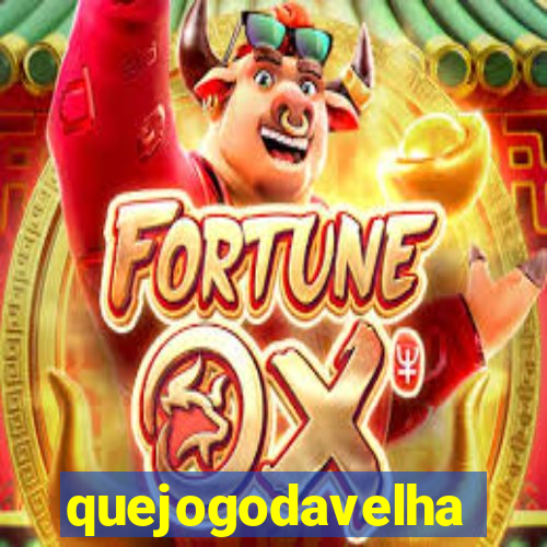 quejogodavelha