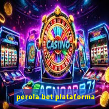 perola bet plataforma