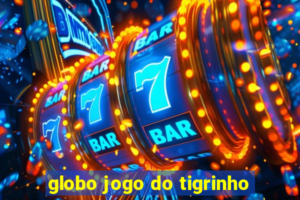 globo jogo do tigrinho