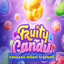 vanessa milani travesti
