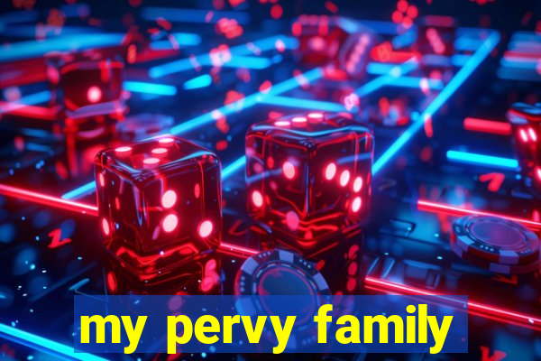 my pervy family