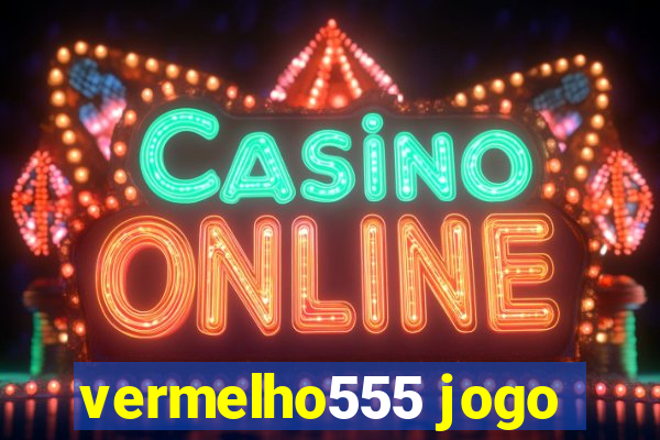 vermelho555 jogo