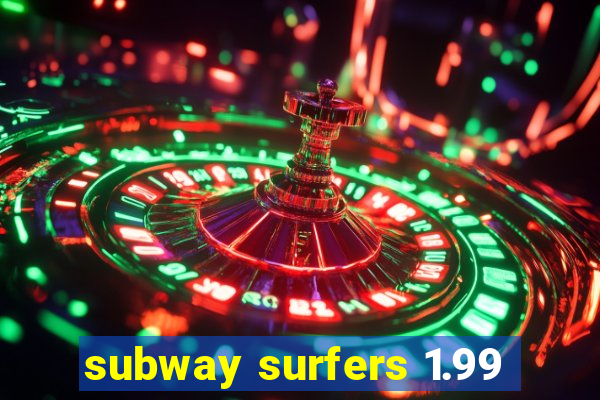 subway surfers 1.99