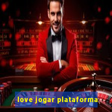 love jogar plataforma