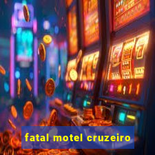 fatal motel cruzeiro
