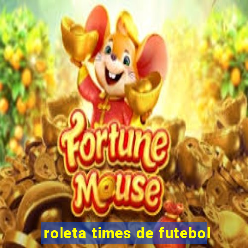 roleta times de futebol