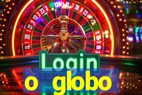 o globo absolutamente tudo sobre