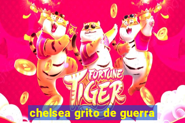 chelsea grito de guerra