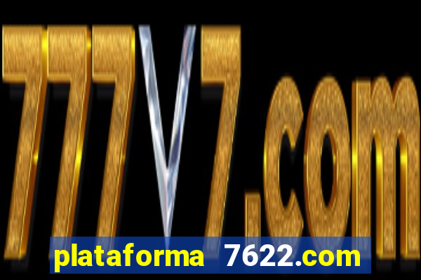 plataforma 7622.com é confiável