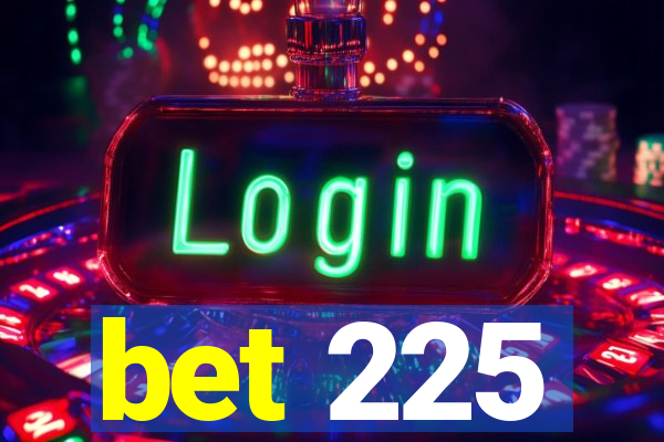 bet 225