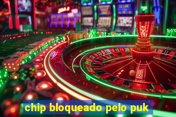 chip bloqueado pelo puk