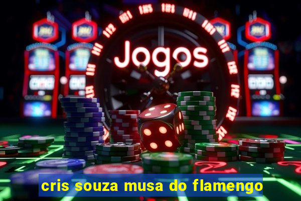cris souza musa do flamengo