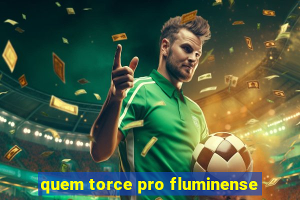 quem torce pro fluminense