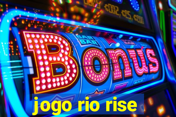 jogo rio rise