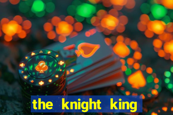 the knight king who returned with a god pt br