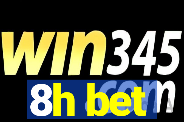 8h bet