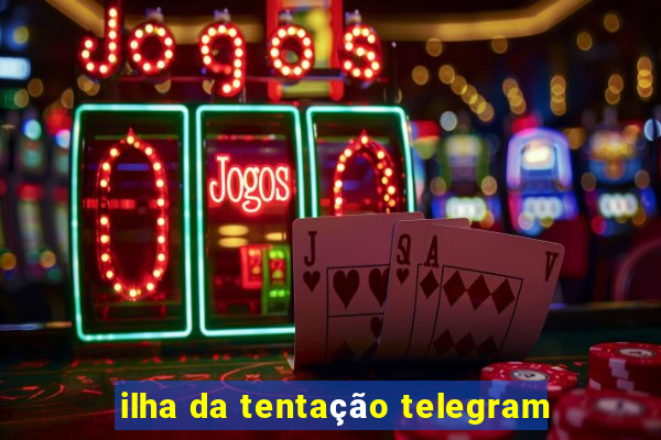 ilha da tentação telegram