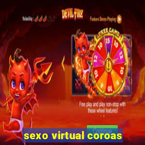 sexo virtual coroas