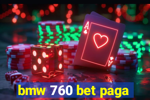 bmw 760 bet paga