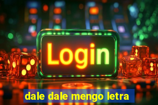 dale dale mengo letra