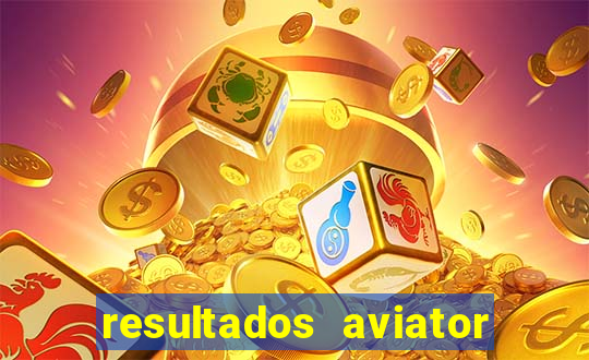 resultados aviator estrela bet