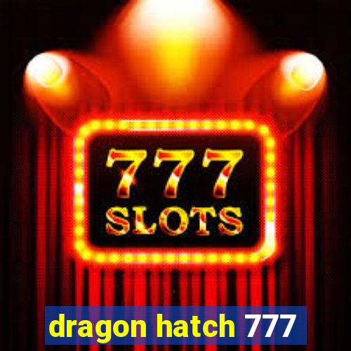 dragon hatch 777